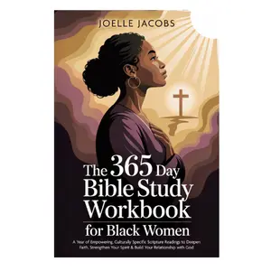 The 365 Day Bible Study Workbook For Black Women: A Year of Empowering, Culturally Specific Scripture Readings to Deepen Faith, Strengthen Your Spirit & Build Your Relationship with God