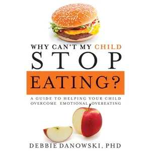 USED-Why Can't My Child Stop Eating?: A Guide to Helping Your Child Overcome Emotional Overeating by Danowski, Debbie (Paperback)