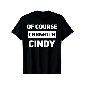 Of Course I'm Right I'm Cindy Funny Name T-Shirt - 180gsm 100% Cotton Anti-Shrink Soft Crewneck Tee for Men & Women, S-3XL Black Casual Gift for Dad Mom Friends, T Shirt, Daily Wear Apparel, Travelfrie