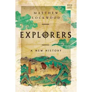 Explorers: A New History -- Matthew Lockwood, Hardcover