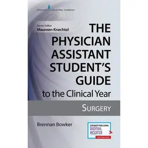 USED-The Physician Assistant Student's Guide to the Clinical Year: Surgery: With Free Online Access! by Bowker, Brennan Mhs (Paperback)