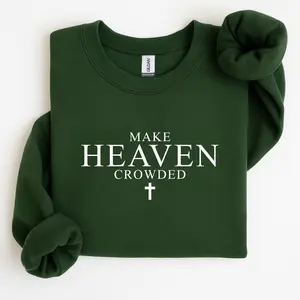 Make Heaven Crowded Sweatshirt– Inspirational Christian Pullover, Faith Based Religious  Sweatshirt, Trendy Casual Streetwear for Men & Women