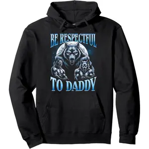 Alpha Wolf Be Respectful To Daddy Funny Meme Cringe Pullover Hoodie