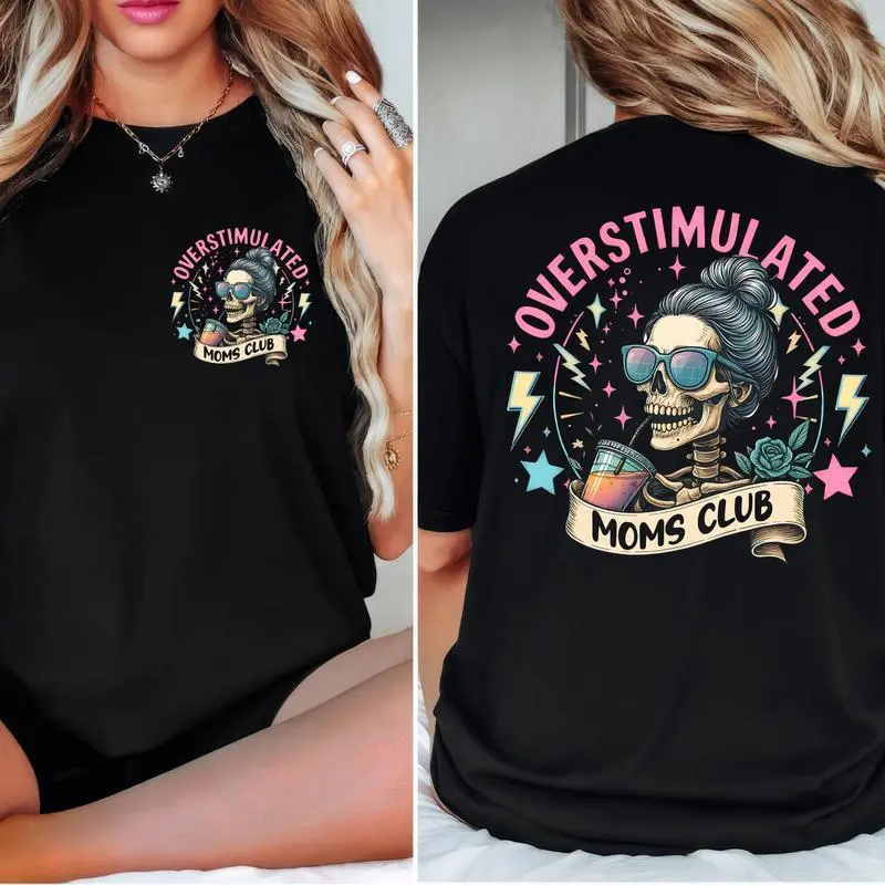 Overstimulated Moms Clubs 2 sided Shirt, Skeleton Mama Shirt, Mom Shirt, Funny Mama, Mother Day Gift   Shirt full size Cotton Top,music,graphic
