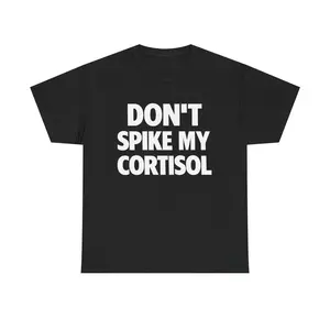 Dont Spike My Cortisol Cotton Casual Menswear Humor T Shirt Unisex Streetwear