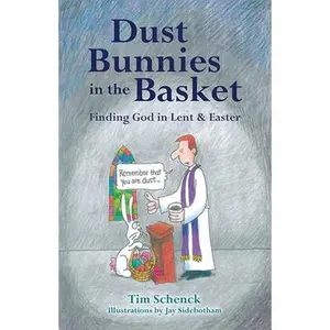USED-Dust Bunnies in the Basket: Finding God in Lent & Easter by Schenck, Tim (Paperback)