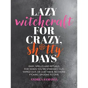 Lazy Witchcraft for Crazy, Shitty Days by Andrea Samayoa