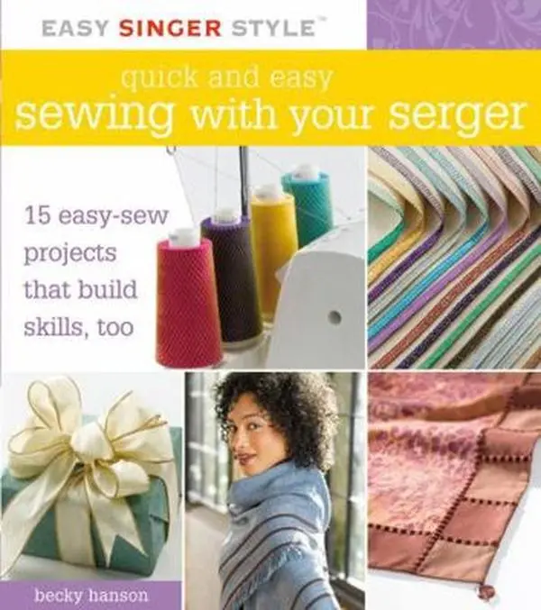 USED-Quick and Easy Sewing with Your Serger: 15 Easy-Sew Projects that Build Skills, Too (Easy Singer Style) by Becky Hanson (Unknown)