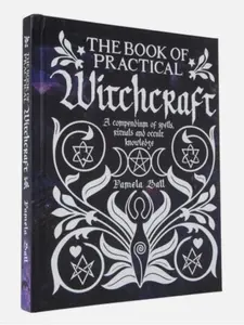 The Book of Practical Witchcraft: A Compendium of Spells, Rituals and Occult Knowledge -- Pamela Ball - Hardcover