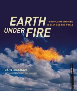 USED-Earth under Fire: How Global Warming Is Changing the World by Gary Braasch (Hardcover)
