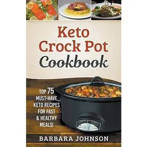 USED-Keto: Crock Pot Cookbook: Top 75 Must-Have Keto Recipes for Fast & Healthy Meals! by Johnson, Barbara (Paperback)