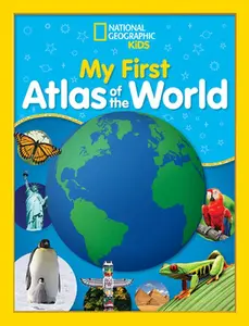 National Geographic Kids My First Atlas of the World: A Child's First Picture Atlas -- National Geographic Kids, Hardcover