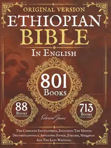The Complete Ethiopian Bible in English 88 Books: The Complete Encyclopedia, Including The Missing Deuterocanonical Apocrypha Enoch, Jubilees, Meqabyan And The Lost Writings.