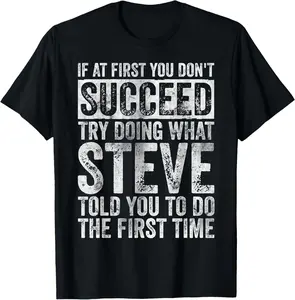 100% Cotton If At First You Don't Succeed Try Doing What Steve T-Shirt