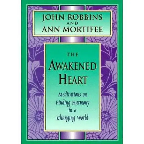 USED-The Awakened Heart: Meditations on Finding Harmony in a Changing World (Inner Light Series) by John Robbins (Hardcover)