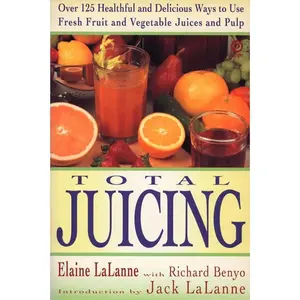 USED-Total Juicing: Over 125 Healthful and Delicious Ways to Use Fresh Fruit and Vegetable Juices and Pulp by Lalanne, Elaine (Paperback)