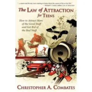 USED-The Law of Attraction for Teens: How to Attract More of the Good Stuff and Get Rid of the Bad Stuff by Christopher A. Combates (Paperback)
