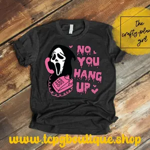 No You Hang Up Tshirt