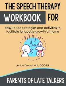 The Speech Therapy Workbook for Parents of Late Talkers (Toddler Development): 100+ Language Building Activities for Toddlers and Preschool