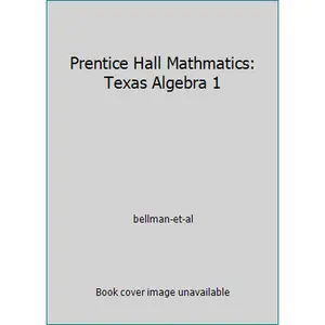 USED-Prentice Hall Mathmatics: Texas Algebra 1 by bellman-et-al (Hardcover)