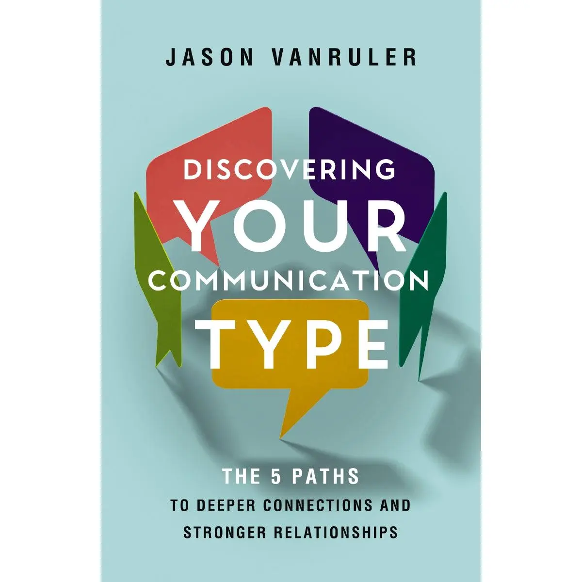 Discovering Your Communication Type: The 5 Paths to Deeper Connections and Stronger Relationships