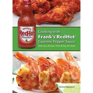 USED-Cooking with Frank's Redhot Cayenne Pepper Sauce: Delicious Recipes That Bring the Heat by Rappaport, Rachel (Hardcover)