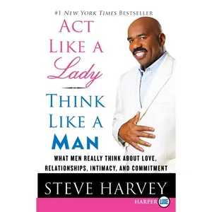 Act Like a Lady, Think Like a Man: What Men Really Think About Love, Relationships, Intimacy, and Commitment by Steve Harvey [Paperback Book]
