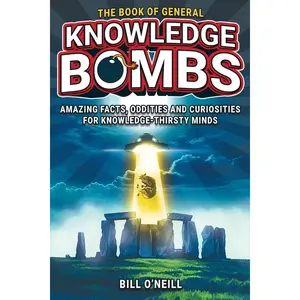 The Book of General Knowledge Bombs: Amazing Facts, Oddities and Curiosities For Knowledge-Thirsty Minds (Unique Gift For Those Who Have Everything) Paperback – October 28, 2024