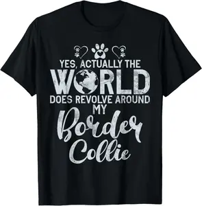 Yes actually the World does revolve around my Border Collie Casual Short Sleeve Cotton T-Shirt