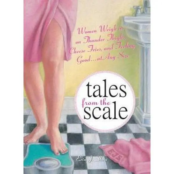 USED Book - Tales from the Scale: Women Weigh in on Thunder Thighs, Cheese Fries, and Feeling Good...at Any Size by Shea, Erin J. (Paperback) - english