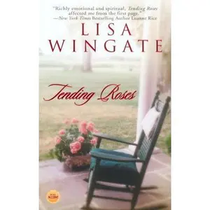 USED-Tending Roses (Tending Roses Series, Book 1) by Lisa Wingate (Unknown)