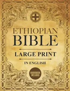 Ethiopian Bible in English Complete | LARGE PRINT: The African Scriptures with the Full and Missing Deuterocanonical Apocrypha, Book of Enoch, ... Judith, Bel and the Dragon and Much More Paperback