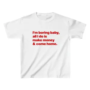 I'm Boring Baby Tee, All I Do Is Make Money & Come Home Shirt, Y2K 90s Fitted Tee, Unisex Vintage Graphic T-Shirt, Flash Sale T-Shirt