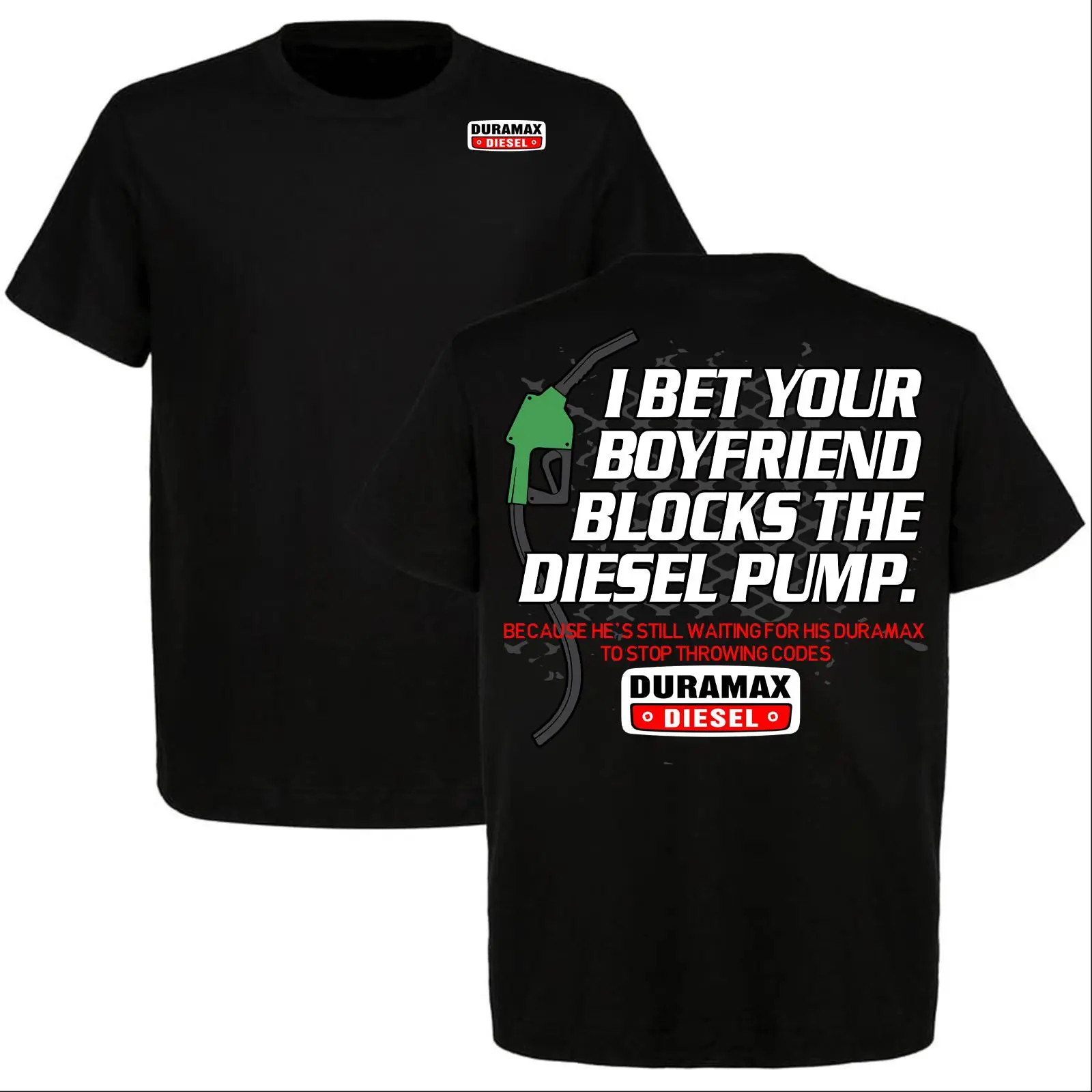 Duramax I Bet Your Boyfriend Blocks Diesel Pump 2 Sides T-shirt, Car Enthusiast Shirt, Perfect For Duramax Fans, Full Size, Full Color, For Men, For Women