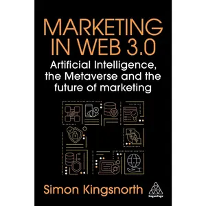 USED-Marketing in Web 3.0: Artificial Intelligence, the Metaverse and the Future of Marketing by Kingsnorth, Simon (Paperback)