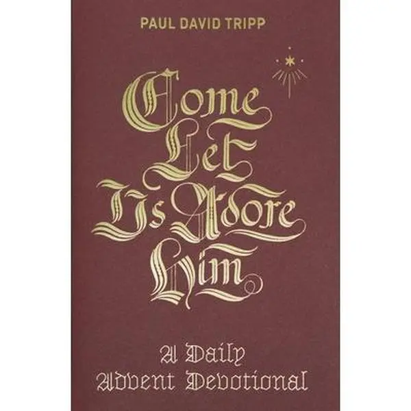 Come, Let Us Adore Him: An English Daily Advent Devotional - Adoring Jesus, Paul David Tripp, Hard Cover, Crossway, Over 100,000 Copies in Print