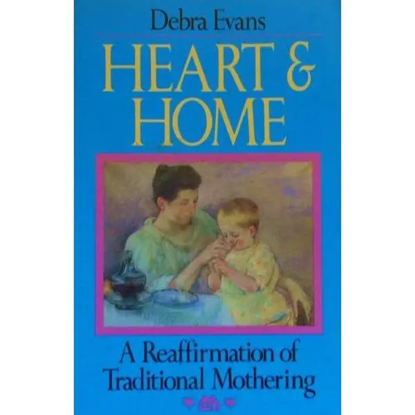 USED-Heart and Home: A Reaffirmation of Traditional Mothering by Debra Evans (Paperback)