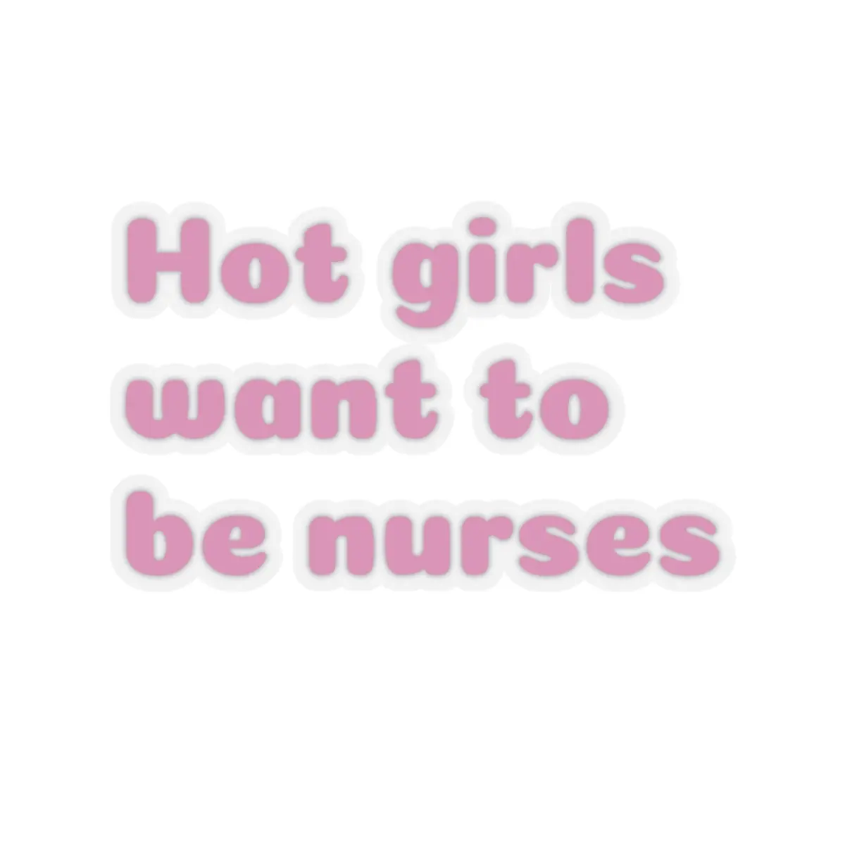 Nurse Sticker, Funny Nursing Gift, Nursing Student Gift, Hot Girls Want to Be Nurses, Medical Sticker, Laptop Decal