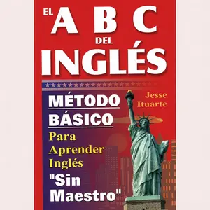 ABCs del Ingles: Basic Self-Teaching Method Book for Language Practice, English and Spanish Edition (Learning Resource for Independent Language Learners)