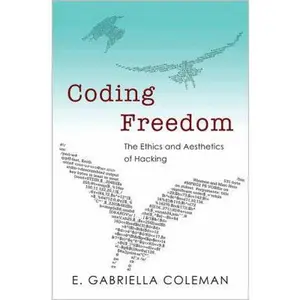 USED-Coding Freedom: The Ethics and Aesthetics of Hacking by Coleman, Enid Gabriella (Paperback)