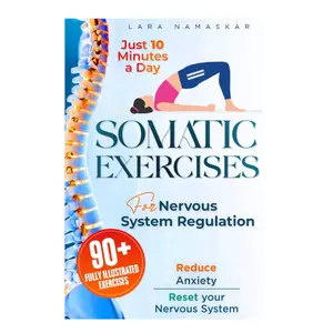 Somatic Exercises for Nervous System Regulation: 90+ Simple Techniques to Release Trauma, Reduce Tension, and Alleviate Anxiety and Stress in Just 10 Minutes a Day Paperback – June 23, 2024