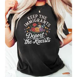 Keep the Immigrants Deport the Racists Tee, No Human is Illegal Anti-Racist Shirt, Pro-Immigrant Social Justice Apparel, Stylish & Fun, Comfortable, All-Season, Unisex
