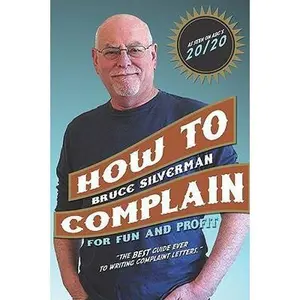 USED-How To Complain For Fun And Profit: The Best Guide Ever To Writing Complaint Letters. by Silverman, Bruce (Paperback)