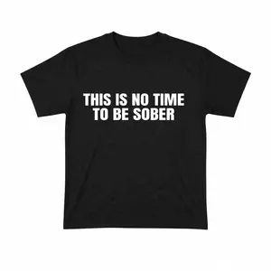 [100% Cotton] This is No Time To Be Sober T-Shirt, Funny Meme Graphic Tee, Casual Streetwear Top, Trendy Tshirt for ifts Cotton  Golf Gift T-Shirt For Men and Women