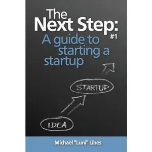 USED-The Next Step: A guide to starting a startup by Michael Luni Libes (Paperback)