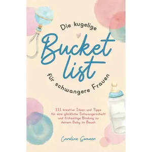 Die kugelige Bucketlist für schwangere Frauen: 111 kreative Ideen und Tipps für eine glückliche Schwangerschaft und frühzeitige Bindung zu deinem Baby im Bauch (German Edition) Hardcover – September 1, 2022