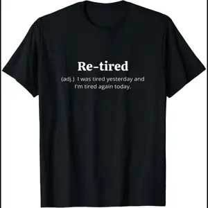 [100% Cotton]Funny Retired Definition T-Shirt |   Sarcastic Retirement Tee for Men and Women |   Premium Quality for a Comfy Fit |   Perfect Gift for New Retirees!
