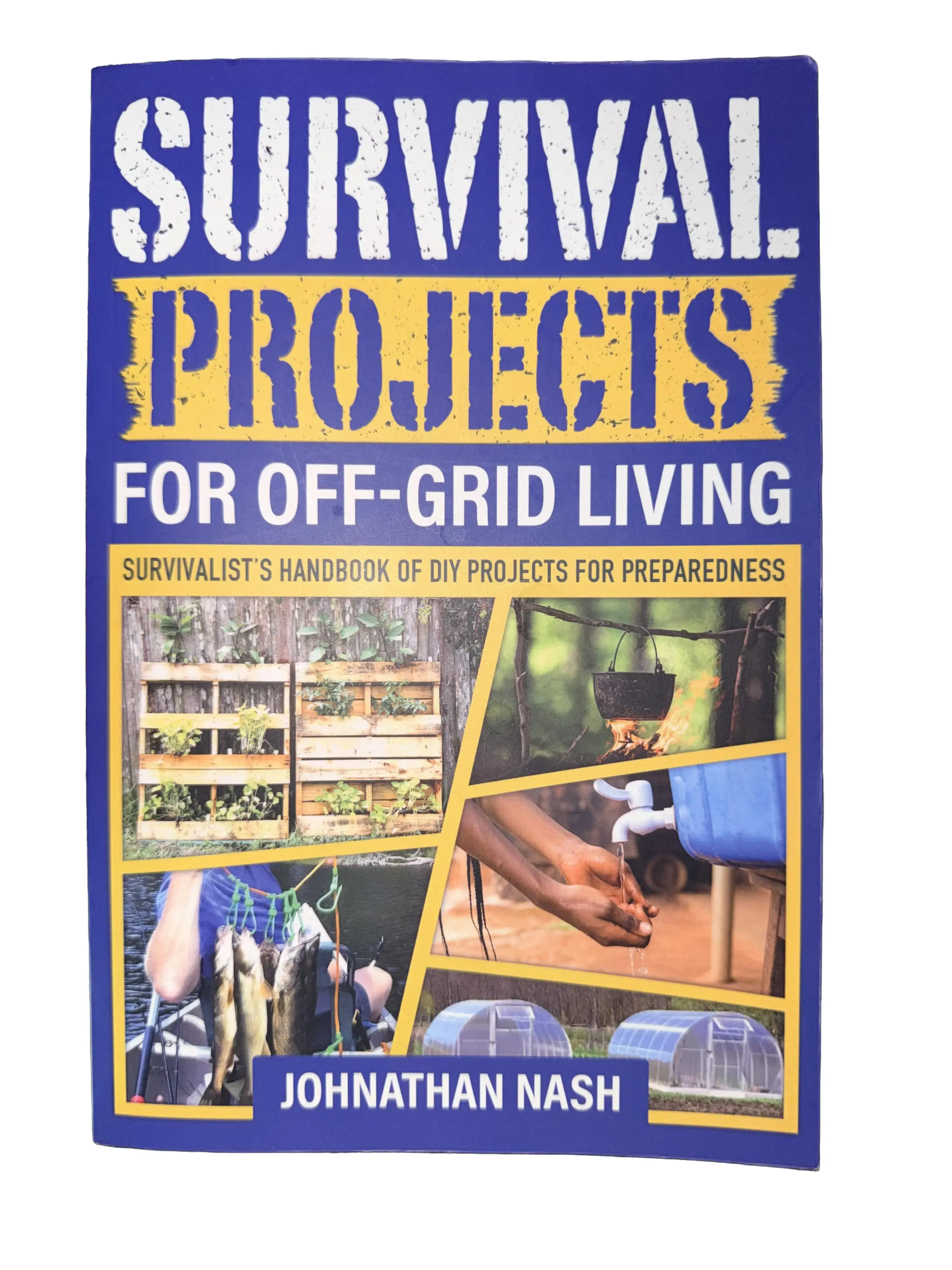 Survival Projects for Off-Grid Living: Survivalist's Handbook of DIY Projects for Preparedness Food Manual