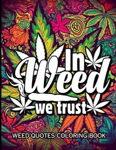 Weed Quotes: A Coloring Book With 40 Stoner Quotes Coloring Pages | Trippy Adult Coloring Books | Stress Relief and Relaxation| Weed Coloring Book for Adults