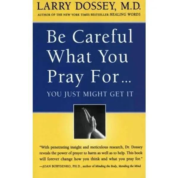 USED-Be Careful What You Pray For, You Just Might Get It: What We Can Do About the Unintentional Effects of Our Thoughts, Prayers, and Wishes by Larry, M.D. Dossey (1998-11-16) by Larry Dossey (Paperback)